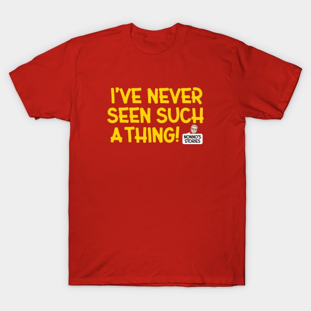 I've never seen such a thing! T-Shirt by Nonno's Stories